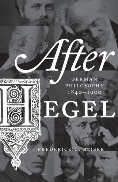 After Hegel: German Philosophy, 1840-1900