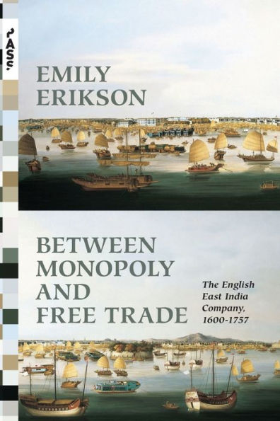 Between Monopoly and Free Trade: The English East India Company, 1600-1757