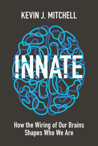 French ebooks free download Innate: How the Wiring of Our Brains Shapes Who We Are by Kevin J. Mitchell