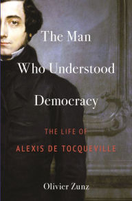 Free audio books download for ipod touch The Man Who Understood Democracy: The Life of Alexis de Tocqueville