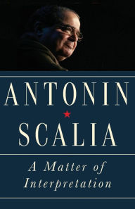 Title: A Matter of Interpretation: Federal Courts and the Law - New Edition, Author: Antonin Scalia