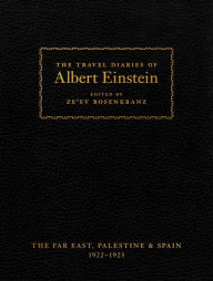 The Travel Diaries of Albert Einstein: The Far East, Palestine, and Spain, 1922 - 1923