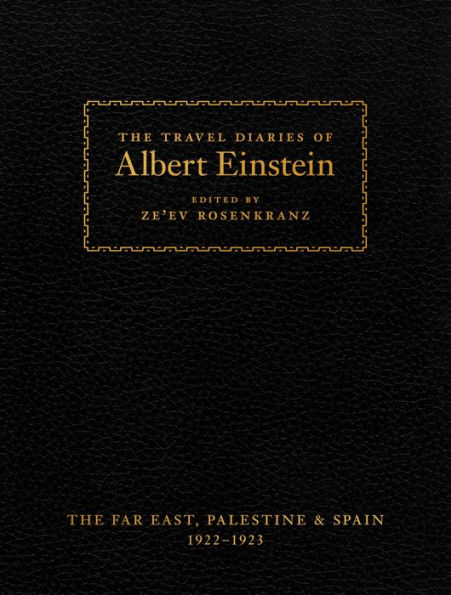 The Travel Diaries of Albert Einstein: The Far East, Palestine, and Spain, 1922-1923