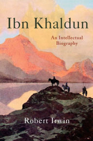 Title: Ibn Khaldun: An Intellectual Biography, Author: Robert Irwin