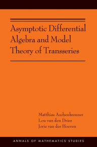 Title: Asymptotic Differential Algebra and Model Theory of Transseries, Author: Matthias Aschenbrenner