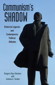 Title: Communism's Shadow: Historical Legacies and Contemporary Political Attitudes, Author: Grigore Pop-Eleches