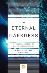 Title: The Eternal Darkness: A Personal History of Deep-Sea Exploration, Author: Robert D. Ballard