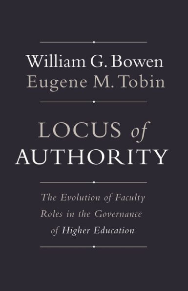 Locus of Authority: the Evolution Faculty Roles Governance Higher Education