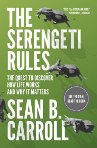 Title: The Serengeti Rules: The Quest to Discover How Life Works and Why It Matters - With a new Q&A with the author, Author: Sean B. Carroll