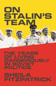 Title: On Stalin's Team: The Years of Living Dangerously in Soviet Politics, Author: Sheila Fitzpatrick