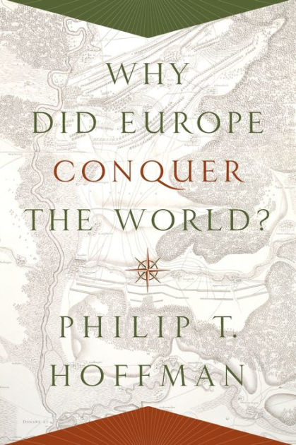 Why Did Europe Conquer The World By Philip T Hoffman Paperback Barnes Noble Why Did Europe Conquer The World By Philip T Hoffman Paperback Barnes Noble