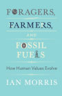 Foragers, Farmers, and Fossil Fuels: How Human Values Evolve