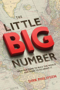 Title: The Little Big Number: How GDP Came to Rule the World and What to Do about It, Author: Dirk Philipsen