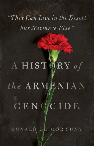 "They Can Live the Desert but Nowhere Else": A History of Armenian Genocide