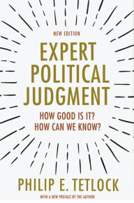 Title: Expert Political Judgment: How Good Is It? How Can We Know? - New Edition, Author: Philip E. Tetlock