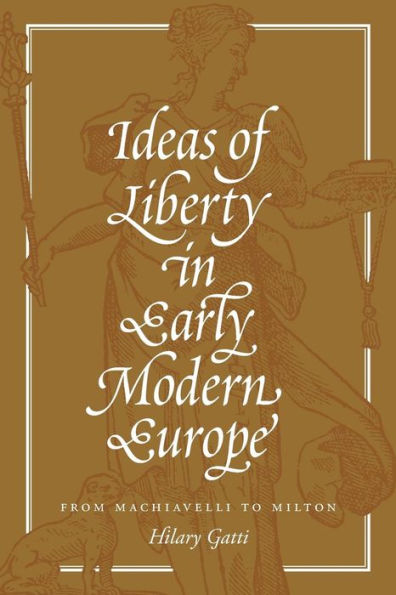 Ideas of Liberty Early Modern Europe: From Machiavelli to Milton