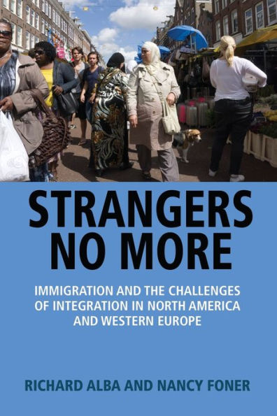 Strangers No More: Immigration and the Challenges of Integration North America Western Europe