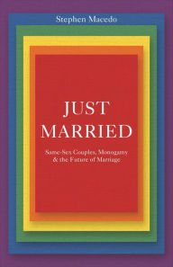 Title: Just Married: Same-Sex Couples, Monogamy, and the Future of Marriage, Author: Stephen Macedo