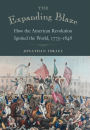 The Expanding Blaze: How the American Revolution Ignited the World, 1775-1848