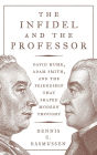The Infidel and the Professor: David Hume, Adam Smith, and the Friendship That Shaped Modern Thought