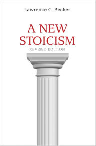 Title: A New Stoicism: Revised Edition, Author: Lawrence C. Becker