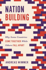 Title: Nation Building: Why Some Countries Come Together While Others Fall Apart, Author: Andreas Wimmer