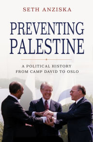 Free mp3 books download Preventing Palestine: A Political History from Camp David to Oslo 9780691177397 by Seth Anziska in English ePub iBook