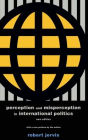Perception and Misperception in International Politics: New Edition