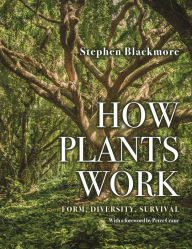 Online book downloads free How Plants Work: Form, Diversity, Survival  (English Edition) by Stephen Blackmore, Peter Crane 9780691177496