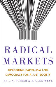 Pdf book downloader free download Radical Markets: Uprooting Capitalism and Democracy for a Just Society English version PDF by Eric A. Posner, E. Glen Weyl 9780691177502
