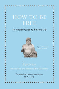 Amazon ebook kostenlos download How to Be Free: An Ancient Guide to the Stoic Life DJVU RTF 9780691177717 by Epictetus, Anthony Long