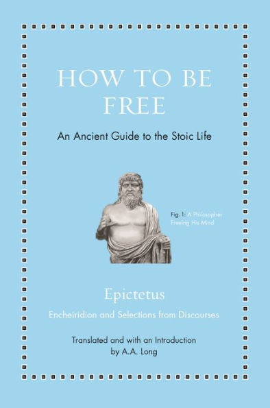 How to Be Free: An Ancient Guide the Stoic Life