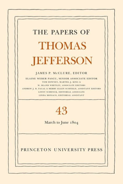 The Papers of Thomas Jefferson, Volume 43: 11 March to 30 June 1804