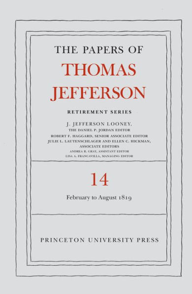 The Papers of Thomas Jefferson: Retirement Series, Volume 14: 1 February to 31 August 1819