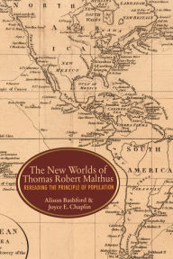 Title: The New Worlds of Thomas Robert Malthus: Rereading the Principle of Population, Author: Alison Bashford