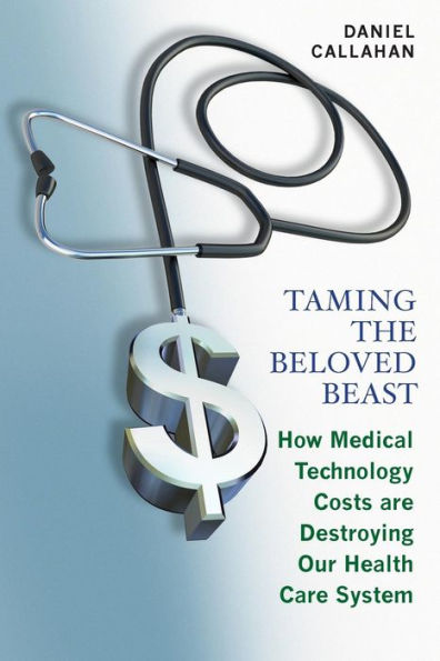 Taming the Beloved Beast: How Medical Technology Costs Are Destroying Our Health Care System