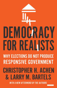 Title: Democracy for Realists: Why Elections Do Not Produce Responsive Government, Author: Christopher H. Achen