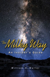 Title: The Milky Way: An Insider's Guide, Author: William H. Waller