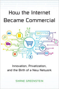 Title: How the Internet Became Commercial: Innovation, Privatization, and the Birth of a New Network, Author: Shane  Greenstein