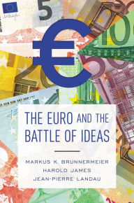 Title: The Euro and the Battle of Ideas, Author: Markus K. Brunnermeier