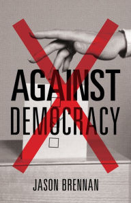 Title: Against Democracy, Author: Jason Brennan