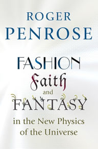 Title: Fashion, Faith, and Fantasy in the New Physics of the Universe, Author: Roger Penrose