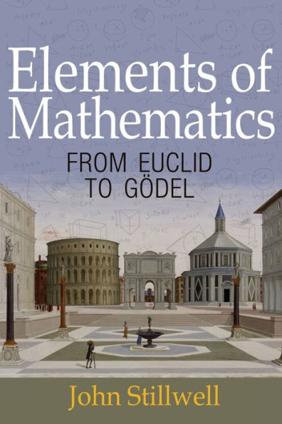 Elements of Mathematics: From Euclid to Gödel