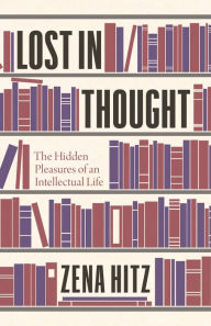 Free online textbooks to download Lost in Thought: The Hidden Pleasures of an Intellectual Life by Zena Hitz 9780691178714
