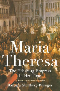 Download free books online free Maria Theresa: The Habsburg Empress in Her Time 9780691179063