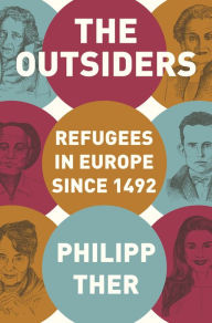 Title: The Outsiders: Refugees in Europe since 1492, Author: Philipp Ther