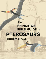 Downloading google books in pdf format The Princeton Field Guide to Pterosaurs 9780691232218 ePub by Gregory S. Paul English version