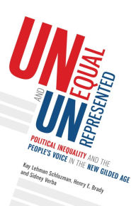 Title: Unequal and Unrepresented: Political Inequality and the People's Voice in the New Gilded Age, Author: Kay Lehman Schlozman