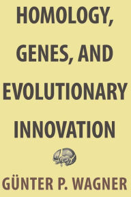 Title: Homology, Genes, and Evolutionary Innovation, Author: Günter P. Wagner