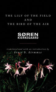 Title: The Lily of the Field and the Bird of the Air: Three Godly Discourses, Author: Søren Kierkegaard